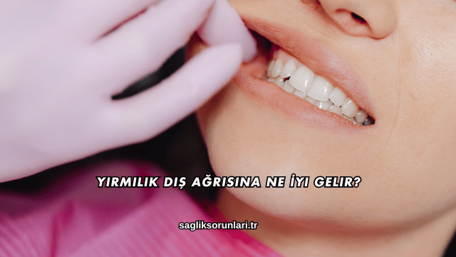 Yirmilik Diş Ağrısına Ne İyi Gelir?