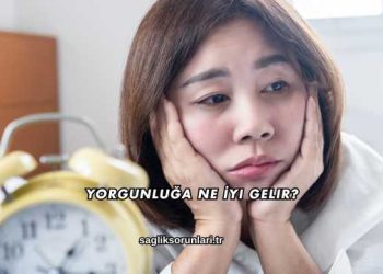 Yorgunluğa Ne İyi Gelir?