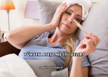 Yüksek Ateşe Ne İyi Gelir?