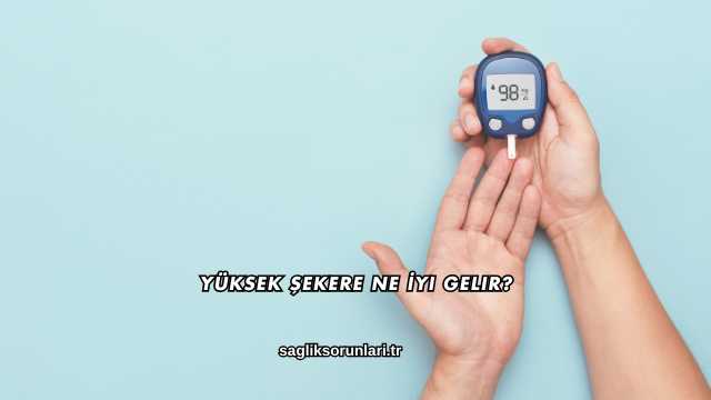 Yüksek Şekere Ne İyi Gelir?