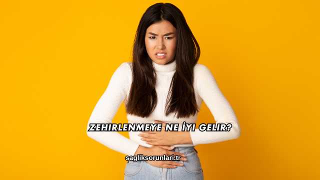 Zehirlenmeye Ne İyi Gelir?