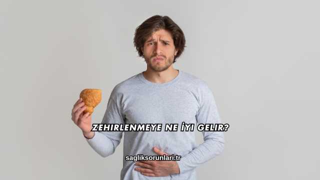 Zehirlenmeye Ne İyi Gelir?