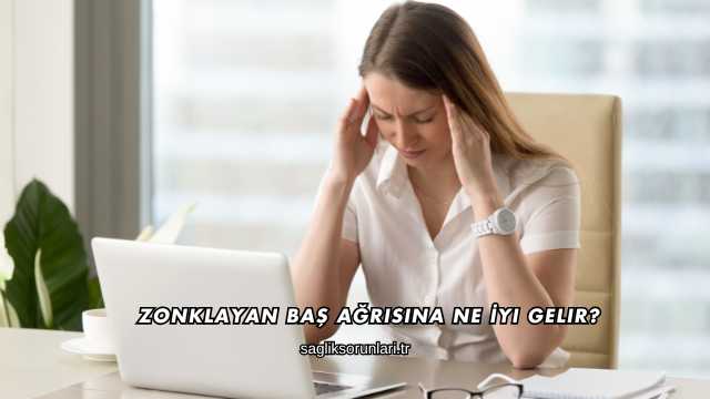 Zonklayan Baş Ağrısına Ne İyi Gelir?