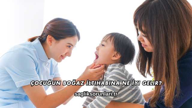 Çocuğun Boğaz İltihabına Ne İyi Gelir?