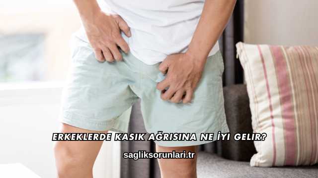 Erkeklerde Kasık Ağrısına Ne İyi Gelir?