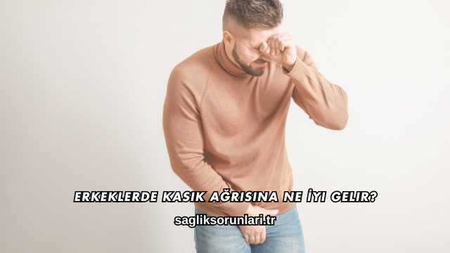 Erkeklerde Kasık Ağrısına Ne İyi Gelir?