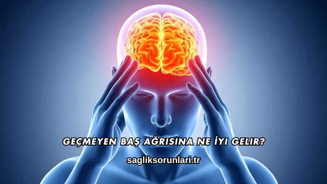 Geçmeyen Baş Ağrısına Ne İyi Gelir?