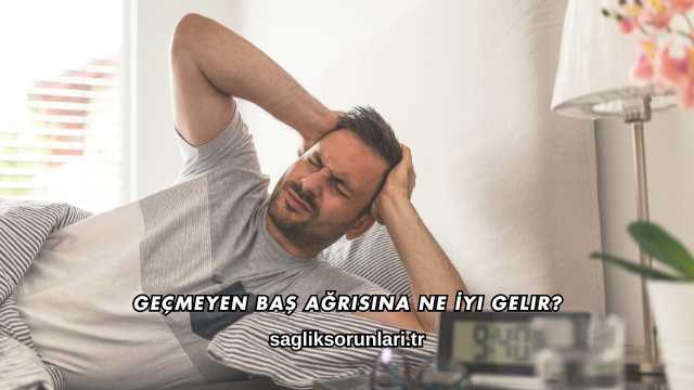 Geçmeyen Baş Ağrısına Ne İyi Gelir?