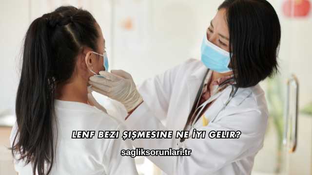 Lenf Bezi Şişmesine Ne İyi Gelir?
