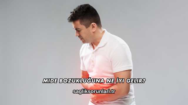 Mide Bozukluğuna Ne İyi Gelir?