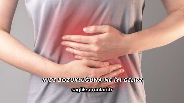 Mide Bozukluğuna Ne İyi Gelir?