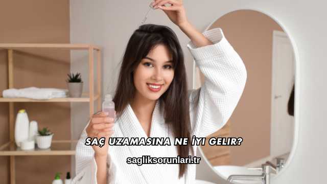 Saç Uzamasına Ne İyi Gelir?