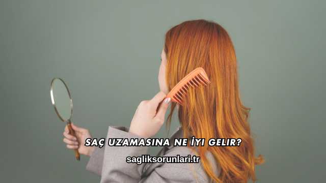 Saç Uzamasına Ne İyi Gelir?