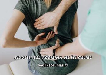 Şiddetli Bel Ağrısına Ne İyi Gelir?