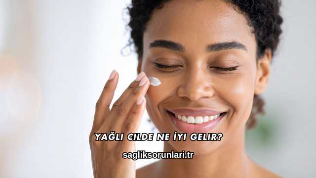 Yağlı Cilde Ne İyi Gelir?