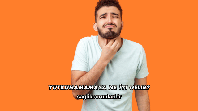 Yutkunamamaya Ne İyi Gelir?