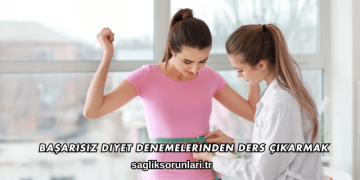 Başarısız Diyet Denemelerinden Ders Çıkarmak