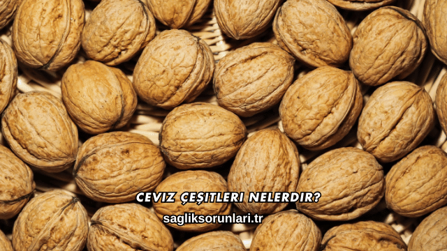 Ceviz Çeşitleri Nelerdir?