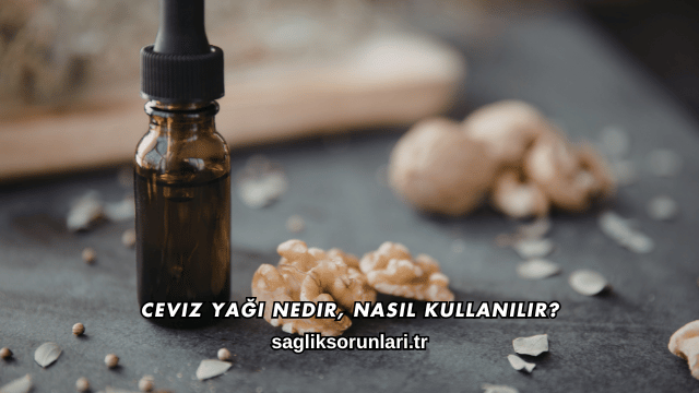 Ceviz Yağı Nedir, Nasıl Kullanılır?