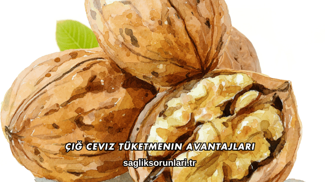 Çiğ Ceviz Tüketmenin Avantajları