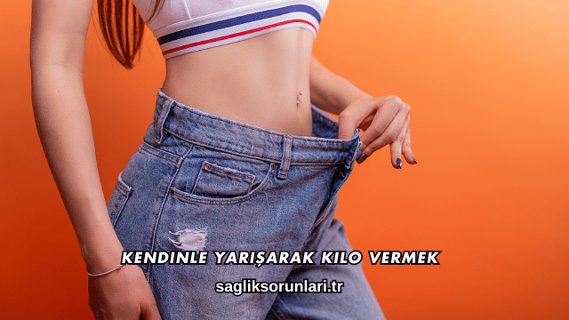 Kendinle Yarışarak Kilo Vermek