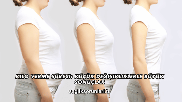 Kilo Verme Süreci: Küçük Değişikliklerle Büyük Sonuçlar