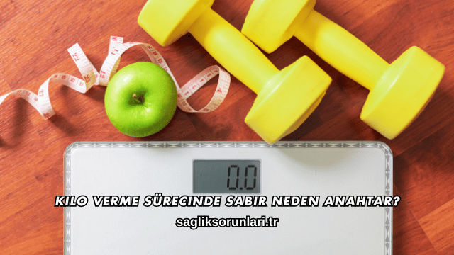 Kilo Verme Sürecinde Sabır Neden Anahtar
