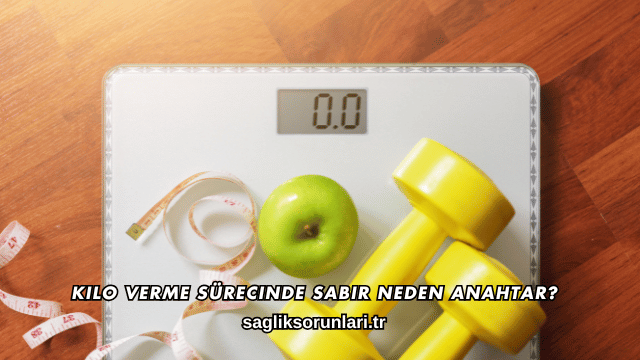 Kilo Verme Sürecinde Sabır Neden Anahtar