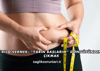 Kilo Vermek: “Yarın Başlarım” Döngüsünden Çıkmak