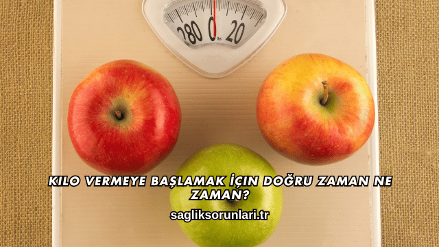 Kilo Vermeye Başlamak İçin Doğru Zaman Ne Zaman?