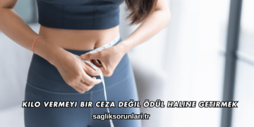 Kilo Vermeyi Bir Ceza Değil Ödül Haline Getirmek